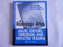 A Radiologic Atlas of Abuse, Torture, Terrorism, and Inflicted Trauma - B. G. Brogdon