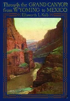 Through the Grand Canyon from Wyoming to Mexico by Ellsworth L. Kolb, book cover
