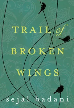 Trail of Broken Wings by Sejal Badani, book cover