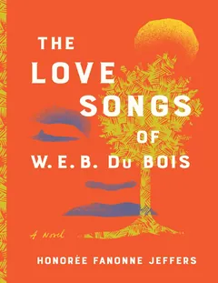 The Love Songs of W.E.B. Du Bois - Honoree Fanonne Jeffers
