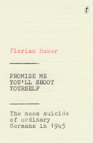 Promise Me You'll Shoot Yourself by Florian Huber, book cover