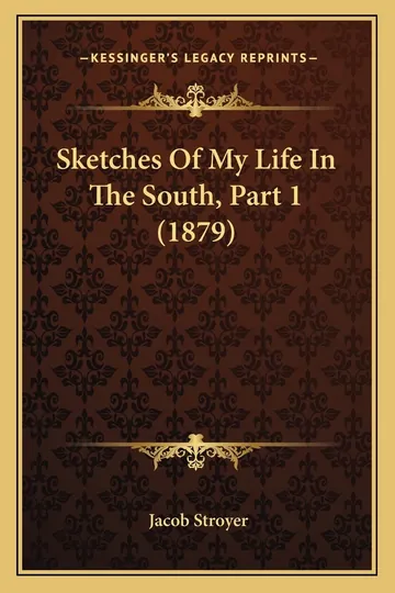 Sketches Of My Life In The South, Part 1 by Jacob Stroyer, book cover