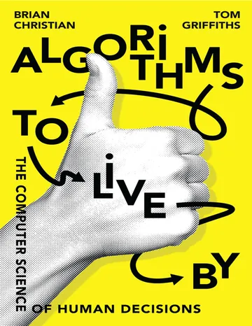 Algorithms to Live By: The Computer Science of Human Decisions by Brian Christian, book cover