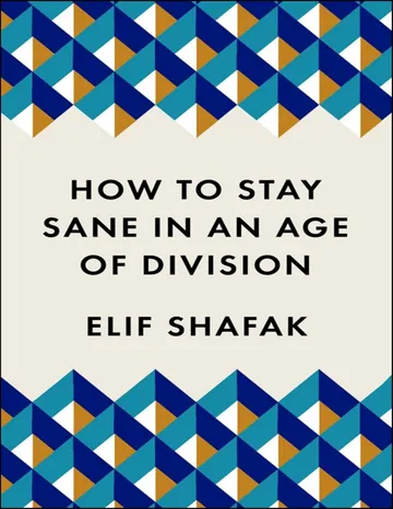 How to Stay Sane in an Age of Division by Elif Shafak, book cover