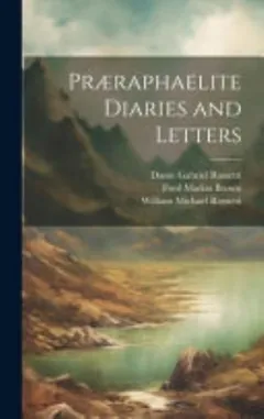 Præraphaelite Diaries and Letters by William Michael Rossetti, book cover