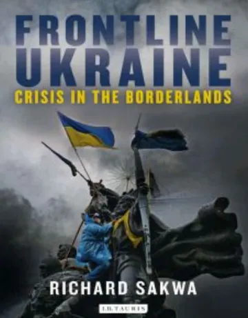 Frontline Ukraine: Crisis in the Borderlands by Richard Sakwa, book cover