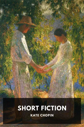 The Short Fiction of Kate Chopin by Kate Chopin, book cover