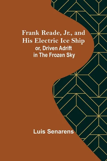Frank Reade, Jr., and His Electric Ice Ship by Luis Senarens, book cover