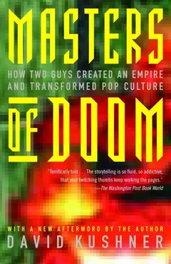 Masters of Doom: How Two Guys Created an Empire and Transformed Pop Culture - David Kushner