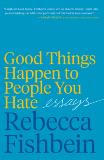 Good Things Happen to People You Hate by Rebecca Fishbein, book cover