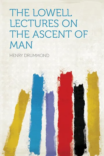 The Lowell Lectures on the Ascent of Man by Henry Drummond, book cover