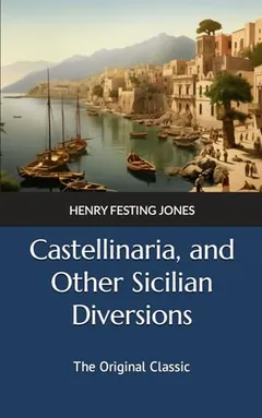 Castellinaria, and Other Sicilian Diversions by Henry Festing Jones, book cover