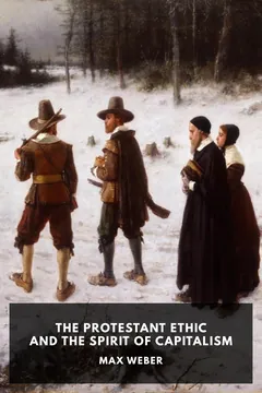 The Protestant Ethic and the Spirit of Capitalism - Max Weber