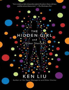 The Hidden Girl and Other Stories - Ken Liu