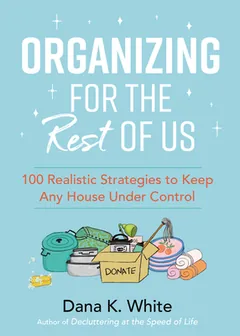Organizing for the Rest of Us by Dana K. White, book cover