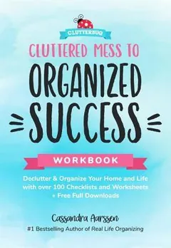 Cluttered Mess to Organized Success Workbook by Cassandra Aarssen, book cover