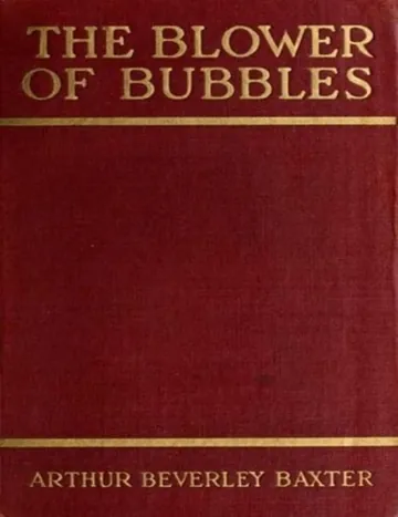 The blower of bubbles by Arthur Beverley Baxter, book cover