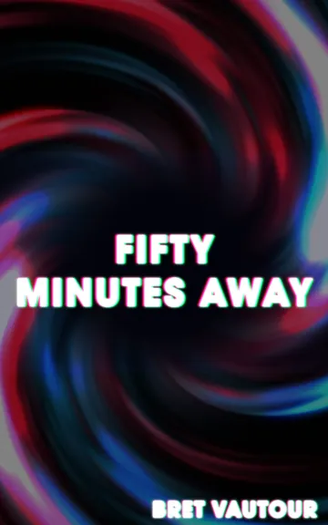 Fifty Minutes Away by Bret Vautour, book cover