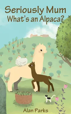 Seriously Mum, What's an Alpaca? - Alan Parks