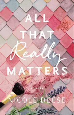 All That Really Matters by Nicole Deese, book cover