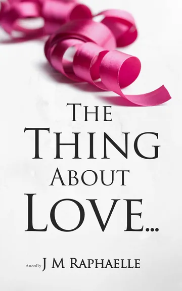 The Thing About Love... by J.M. Raphaelle, book cover