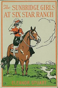 The Sunbridge Girls at Six Star Ranch - Eleanor H. Porter