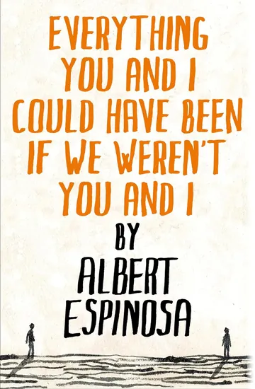 Everything You and I Could Have Been If We Weren't You and I by Albert Espinosa, book cover