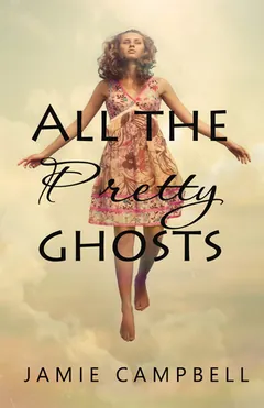 All the Pretty Ghosts by Jamie Campbell, book cover