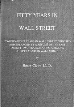 Fifty Years in Wall Street - Henry Clews