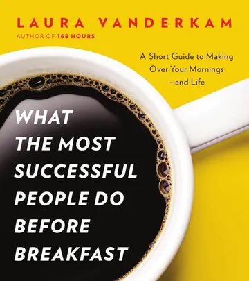 What the Most Successful People Do Before Breakfast by Laura Vanderkam, book cover