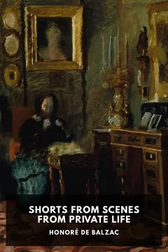 Shorts from Scenes from Private Life - Honoré de Balzac