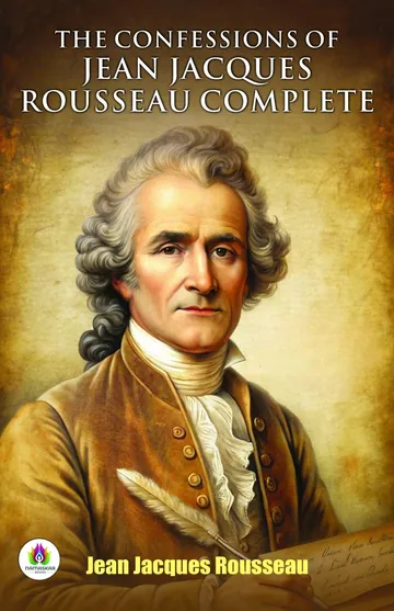 The Confessions of Jean Jacques Rousseau — Complete by Jean-Jacques Rousseau, book cover