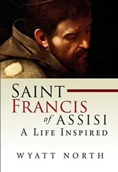Saint Francis of Assisi: A Life Inspired by Wyatt North, book cover