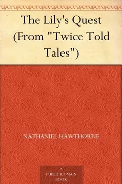 The Lily's Quest by Nathaniel Hawthorne, book cover