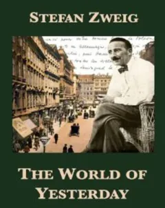 The World of Yesterday - Stefan Zweig