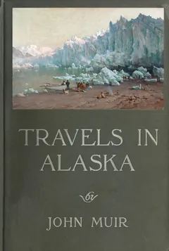 Travels in Alaska - John Muir