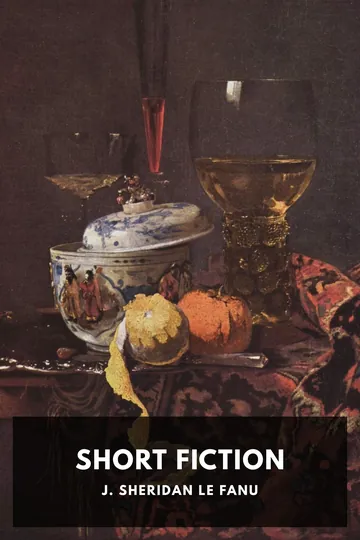 The Short Fiction of J. Sheridan Le Fanu by J. Sheridan Le Fanu, book cover