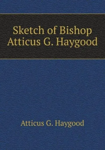 Sketch of Bishop Atticus G. Haygood by Atticus Greene Haygood, book cover