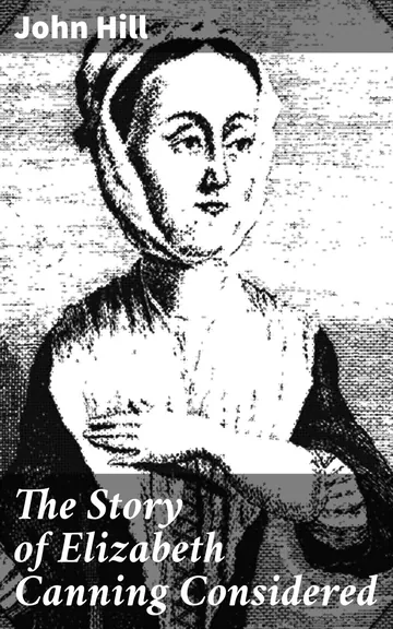 The Story Of Elizabeth Canning Considered by John Hill, book cover