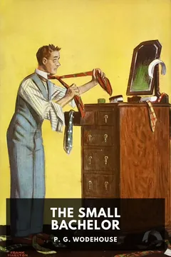 The Small Bachelor - P. G. Wodehouse