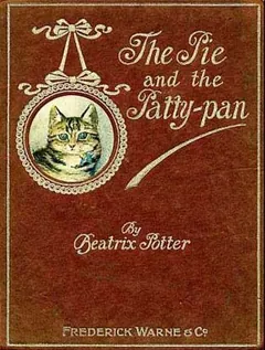 The Tale of the Pie and the Patty Pan - Beatrix Potter