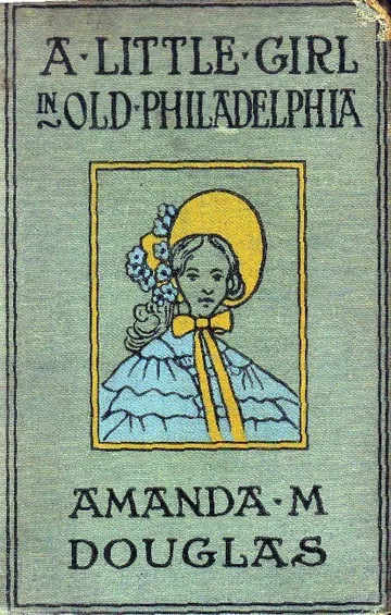 A Little Girl in Old Philadelphia by Amanda M. Douglas, book cover