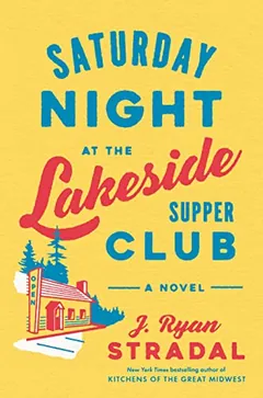 Saturday Night at the Lakeside Supper Club by J. Ryan Stradal, book cover