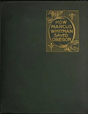 How Marcus Whitman Saved Oregon by Oliver W Nixon, book cover