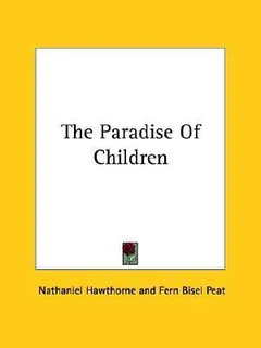 The Paradise Of Children by Nathaniel Hawthorne, book cover