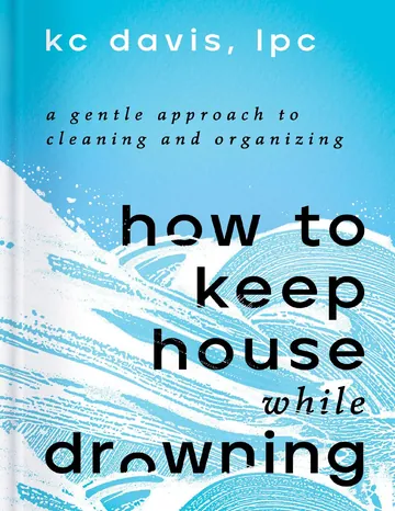 How to Keep House While Drowning by KC Davis, book cover