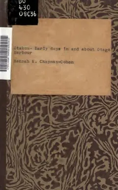 Otakou, Early Days in and About Otago Harbour - Hannah M Chapman-Cohen