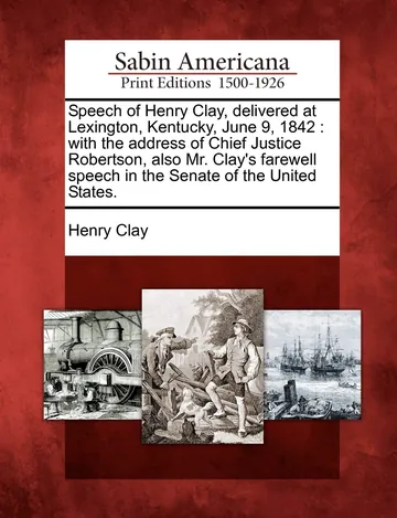 Speech of Henry Clay, Delivered at Lexington, Kentucky, June 9, 1842 by Henry Clay, book cover
