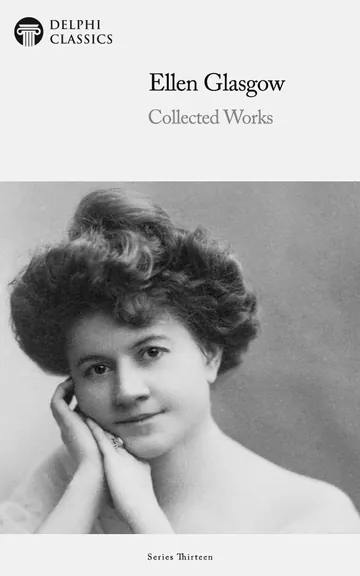 Delphi Collected Works of Ellen Glasgow by Ellen Glasgow, book cover