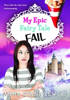 My Epic Fairy Tale Fail by Anna Staniszewski, book cover
